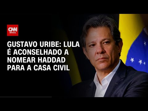 ​Gustavo Uribe: Lula é aconselhado a nomear Haddad para a Casa Civil | BASTIDORES CNN