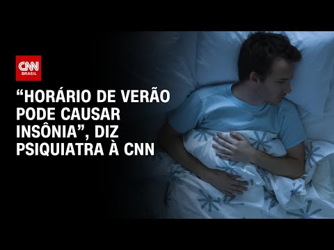 “Horário de verão pode causar insônia”, diz psiquiatra à CNN | AGORA CNN