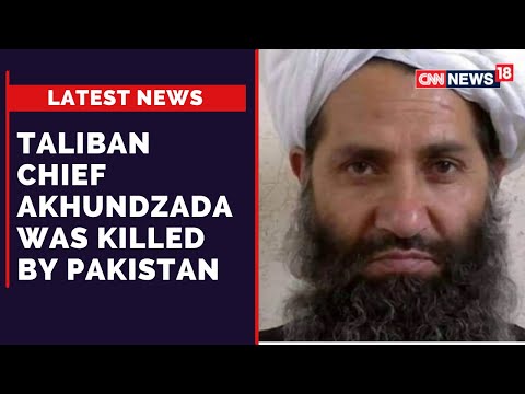 Taliban supreme leader Akhundzada was killed by Pakistan in suicide attack last year Taliban supreme leader Akhundzada was killed by Pakistan in suicide attack last year