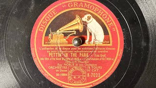 FoxTrot PETTIN' IN THE PARK(1933) Ray Noble et son Orchestra 78rpm