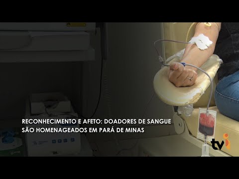 Vídeo: Reconhecimento e afeto: doadores de sangue são homenageados em Pará de Minas