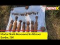 Mortar Shells Recoved In Akhnoor Border, J&K | Forces To Destroy It Soon |  NewsX