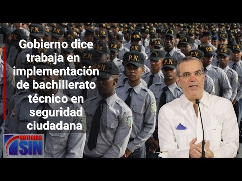 Gobierno trabaja en implementación de bachillerato técnico en seguridad ciudadana