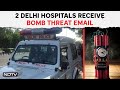 Bomb Threat In Delhi Hospitals | 2 Delhi Hospitals Receive Bomb Threat Emails