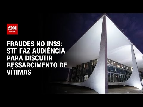 ​STF faz audiência para discutir ressarcimento de vítimas de fraudes no INSS | LIVE CNN
