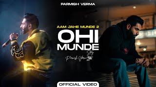 Ohi Munde ~ Parmish Verma (Aam Jehe Munde 2) | Punjabi Song Video HD