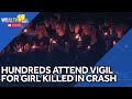 Hundreds attend candlelight vigil for girl killed in crash