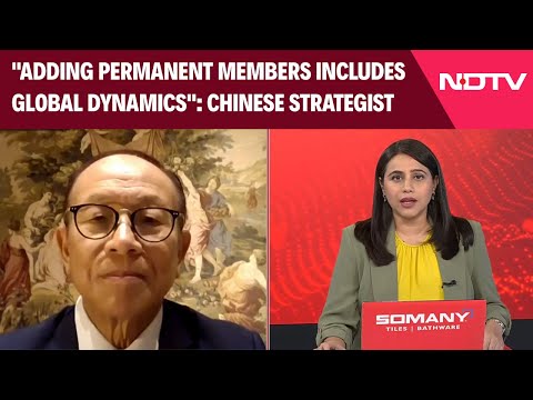 World News | Chinese Strategist: "Adding Permanent Members Includes Global Dynamics"