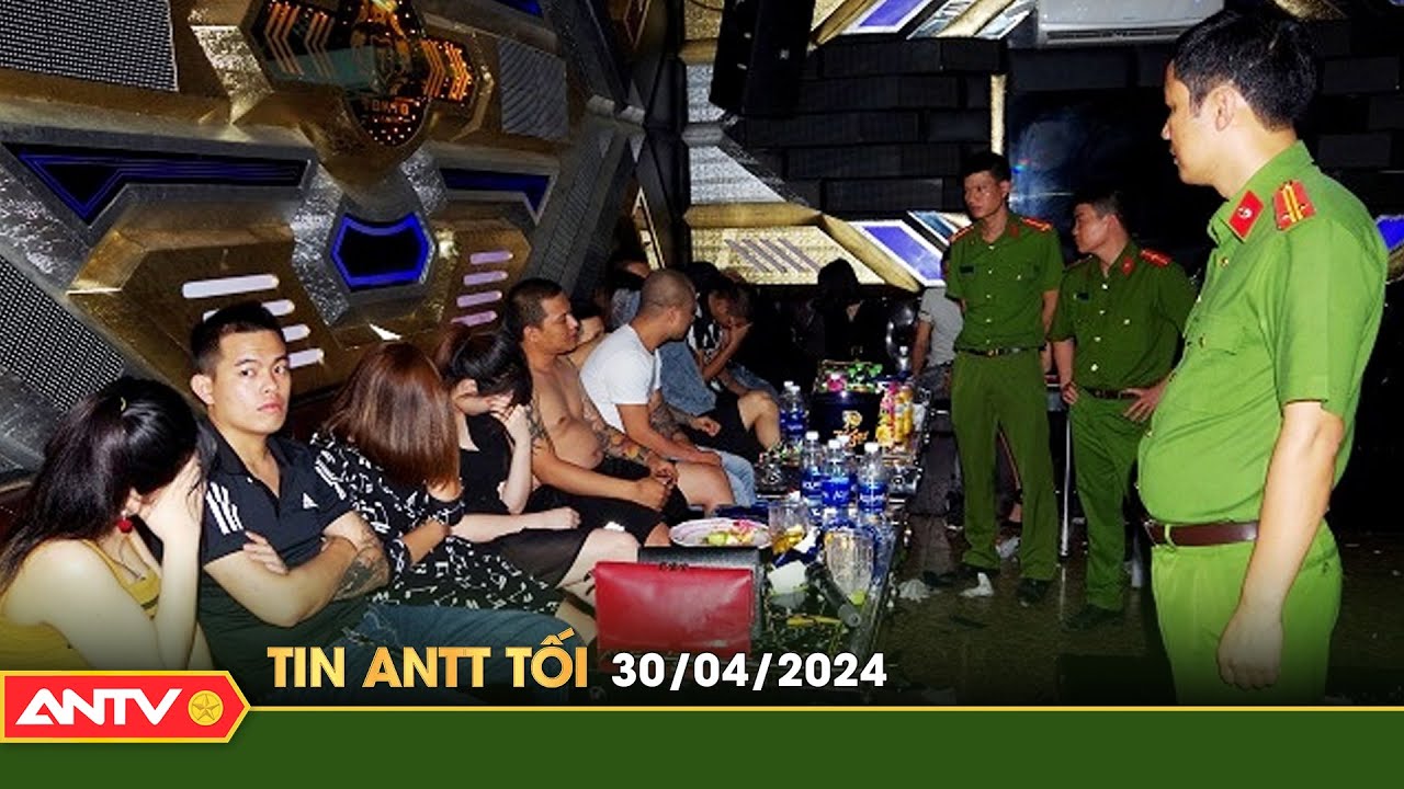Tin tức an ninh trật tự nóng, thời sự Việt Nam mới nhất 24h tối ngày30/4 | ANTV