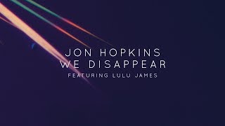 Jon Hopkins - We Disappear (Official Video) ft. Lulu James