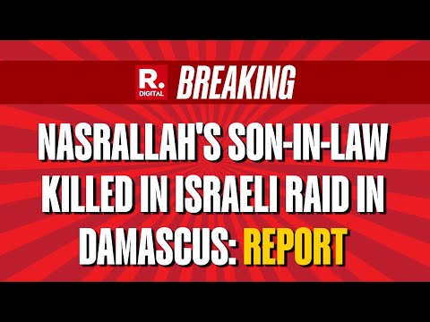 Nasrallah's Son-in-Law Hassan Jaafar al-Qasir Killed in Israeli Raid in Damascus: Report