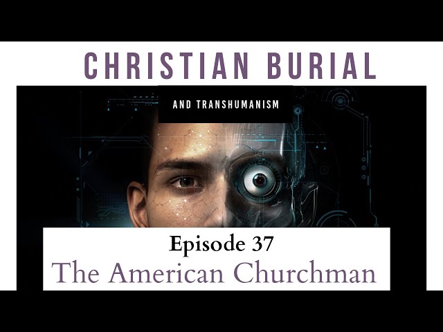 Jon and Matthew discuss transhumanism and how Christian burial denies this utopian scheme. 

The American Churchman exists to encourage men to fulfill their God-given duties with gentleness and courage. Go to https://theamericanchurchman.com for more.