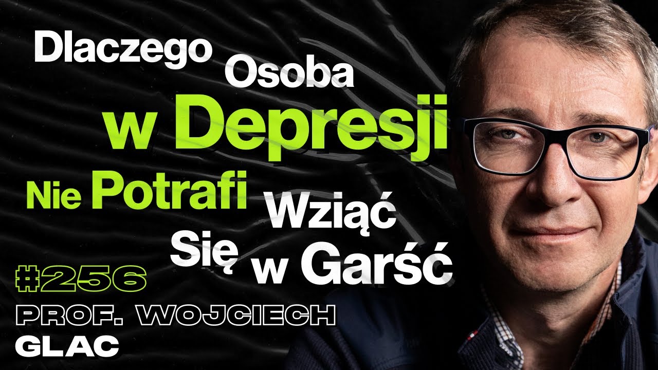 #256 Jak Depresja Zaburza Działanie Mózgu? Jak Lepiej Wykorzystać Mózg? - prof. Wojciech Glac