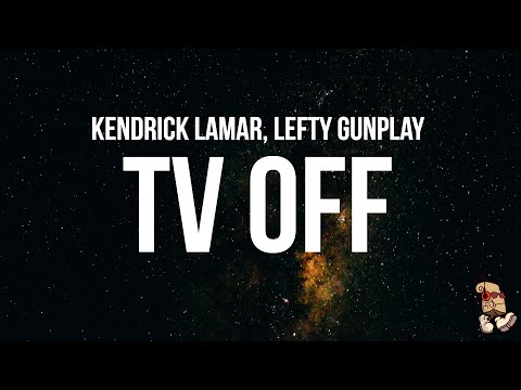 Kendrick Lamar - tv off (Lyrics) feat. lefty gunplay