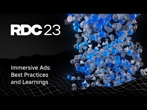 Immersive Ads: Best Practices and Learnings | RDC23