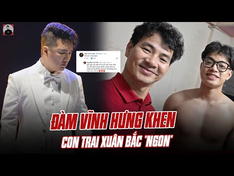 ĐÀM VĨNH HƯNG KHEN CON TRAI XUÂN BẮC “NGON”, CỤC TRƯỞNG CỤC NGHỆ THUẬT “RA ĐÒN” KHIẾN MR ĐÀM CỤP PHA