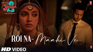Roi Na x Maahi Ve – Kanika Kapoor, Ninja (Yaariyan 2) Video song