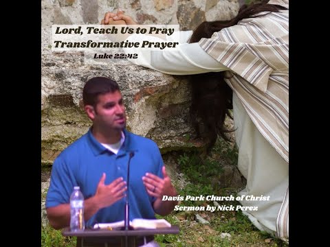 Lord, Teach Us to Pray Transformative Prayer Luke 22:42 PODCAST