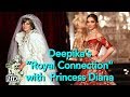 Deepika’s “Strange Connection” with Royal Princess Diana