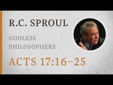 Godless Philosophers (Acts 17:16–25) — A Sermon by R.C. Sproul