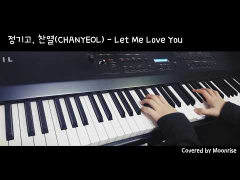 '정기고, 찬열 (CHANYEOL) - Let Me Love You' Piano Cover (Junggigo/EXO)