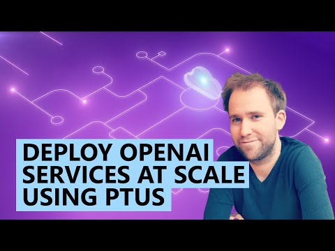 Deploy OpenAI Services at Scale Using Provision Throughput Units