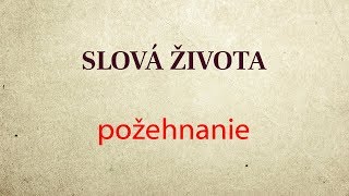 SLOV&Aacute; ŽIVOTA - požehnanie