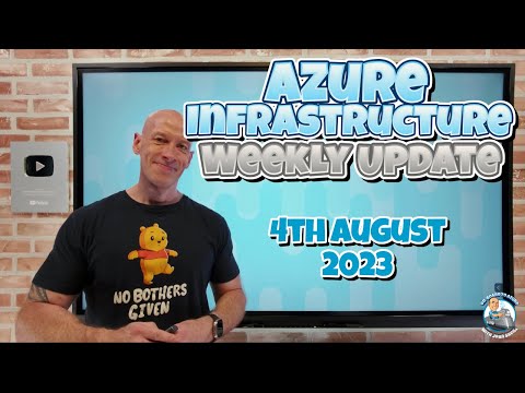 Azure Infrastructure Weekly Update - 4th August 2023