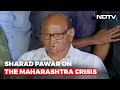 Maharashtra Government Will Continue Under Uddhav Thackeray: Sharad Pawar