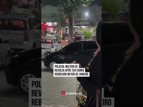 Policial Militar se revolta após ter carro rebocado no Rio de Janeiro