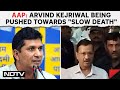 Arvind Kejriwal In Jail | Arvind Kejriwal Being Pushed Towards Slow Death In Tihar Jail: AAP