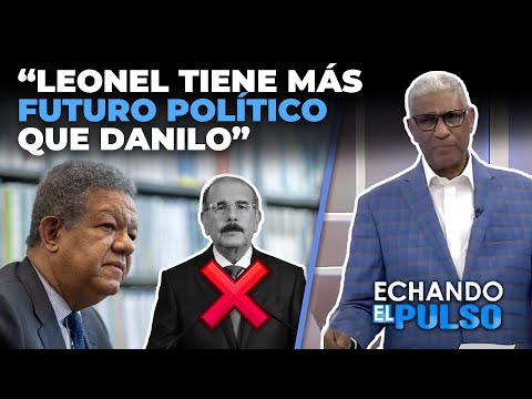 Johnny Vásquez | "Leonel tiene más futuro político que danilo" | Echando El Pulso