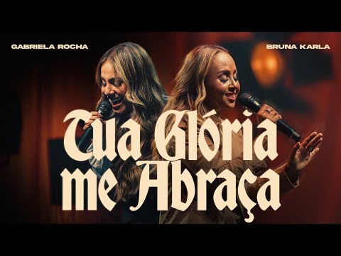 Bruna Karla e @GabrielaRochaOficial - Tua Glória Me Abraça (Clipe Oficial)
