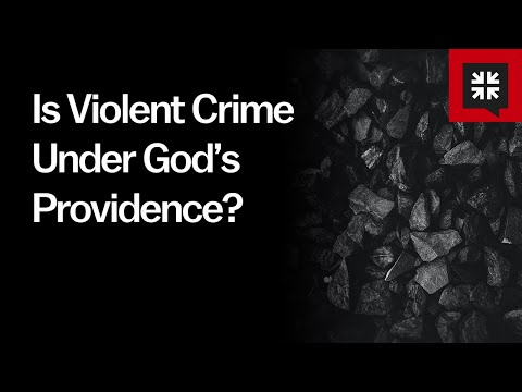 Is Violent Crime Under God’s Providence?