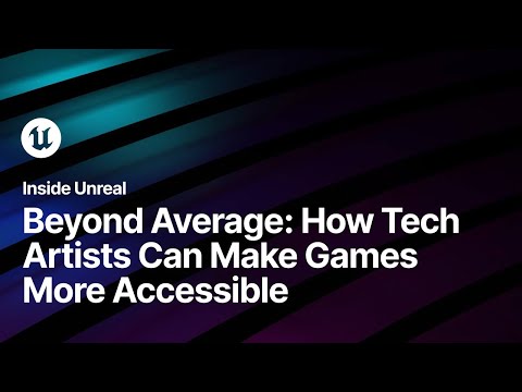 Beyond Average: How Tech Artists Can Make Games More Accessible | Inside Unreal