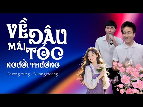 VỀ ĐÂU MÁI TÓC NGƯỜI THƯƠNG || ĐƯỜNG HƯNG x ĐƯỜNG HOÀNG || COVER