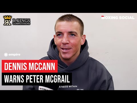 “CAN’T SEE HIM LASTING 12 ROUNDS” Dennis McCann WARNS Peter McGrail