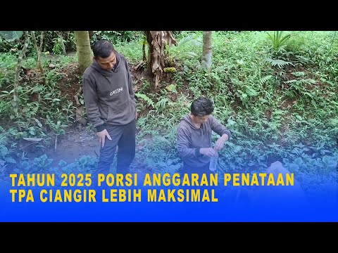 TAHUN 2025 PORSI ANGGARAN PENATAAN TPA CIANGIR LEBIH MAKSIMAL