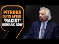 LIVE | Sam Pitroda Quits After Racist Remark Row | News9