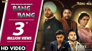 BANG BANG – Jassa Dhillon & Gur Sidhu ft Jimmy Shergill & ev Kharoud (SHAREEK 2) | Punjabi Song Video HD