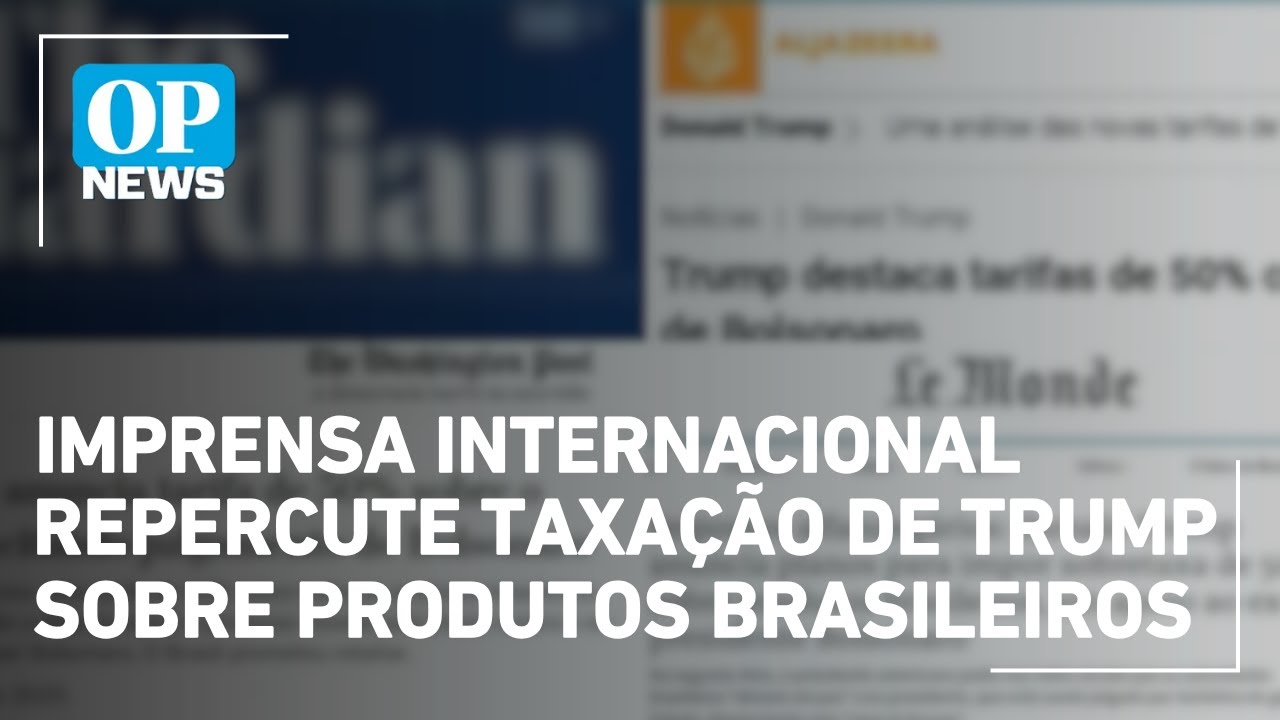 Imprensa internacional repercute taxação de Trump sobre produtos brasileiros | O POVO News