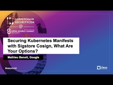 Securing Kubernetes Manifests with Sigstore Cosign, What Are Your Options? - Mathieu Benoit, Google