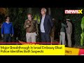 Major Breakthrough In Israel Embassy Blast | Police Identifies Both Suspects | NewsX