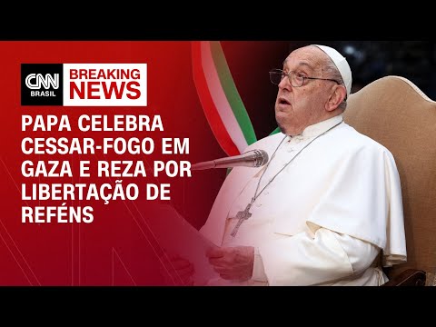 Papa celebra cessar-fogo em Gaza e reza por libertação de reféns | AGORA CNN