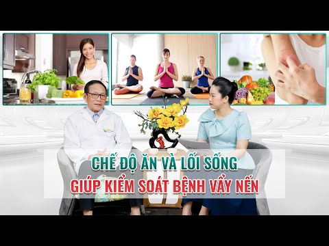 VẨY NẾN: Bí quyết DINH DƯỠNG & LỐI SỐNG giúp kiểm soát bệnh hiệu quả