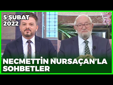 Necmettin Nursaçan'la Sohbetler - 5 Şubat 2022