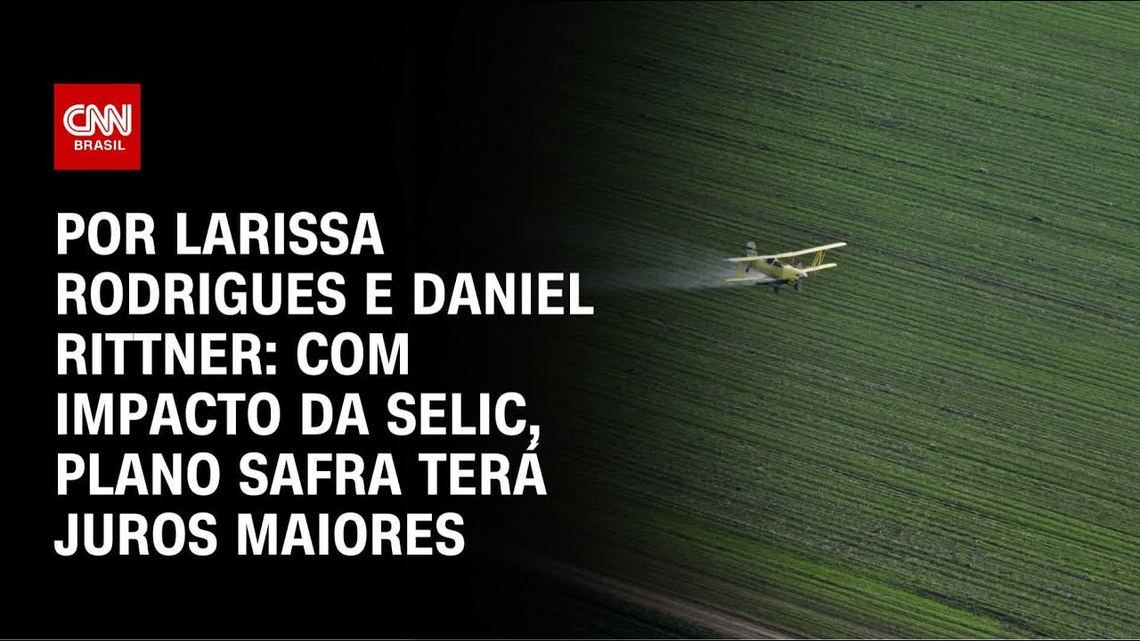Análise Com o impacto da Selic Plano Safra terá juros maiores | LIVE CNN