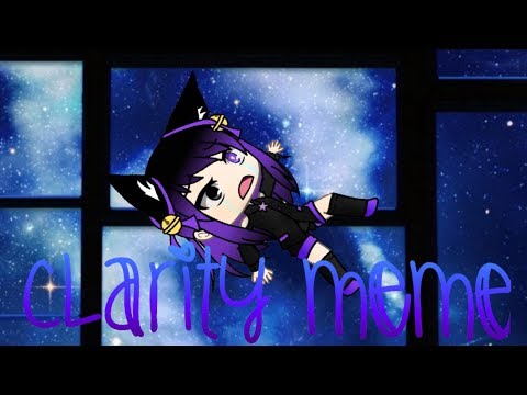 Clarity meme gacha life