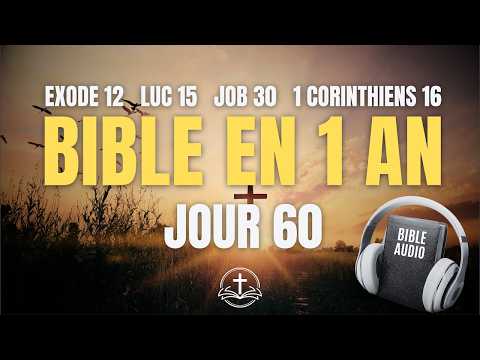 LA BIBLE EN 1 AN | Jour 60 : La Délivrance et la Joie (Exode 12, Luc 15, Job 30, 1 Corinthiens 16)