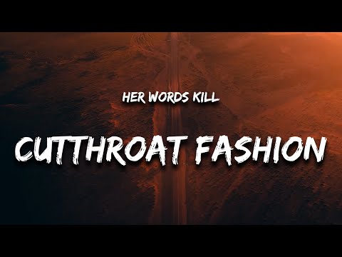 Her Words Kill - Sir This Is A Cutthroat Fashion (Lyrics)